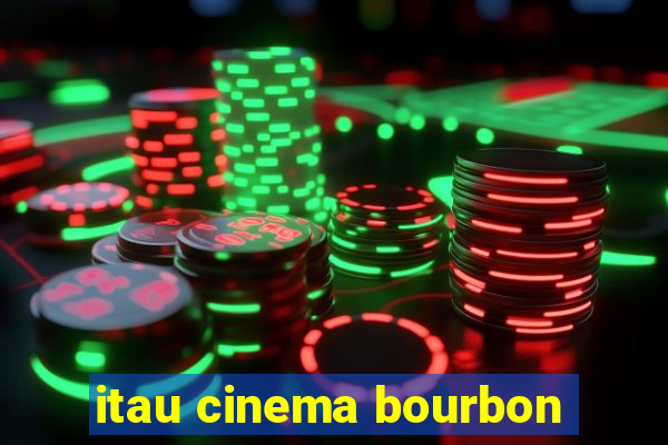 itau cinema bourbon